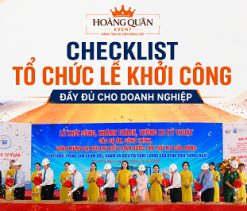 CHECKLIST EVENT: NHỮNG HẠNG MỤC CẦN CÓ CHO LỄ KHỞI CÔNG