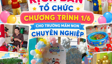 KỊCH BẢN 1/6 CHO TRƯỜNG MẦM NON: Ý TƯỞNG SÁNG TẠO TỪ HOÀNG QUÂN EVENT