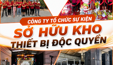 CÔNG TY TỔ CHỨC SỰ KIỆN CÓ KHO THIẾT BỊ RIÊNG TẠI TP.HCM